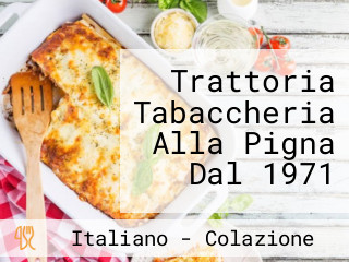 Trattoria Tabaccheria Alla Pigna Dal 1971