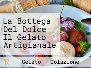 La Bottega Del Dolce Il Gelato Artigianale