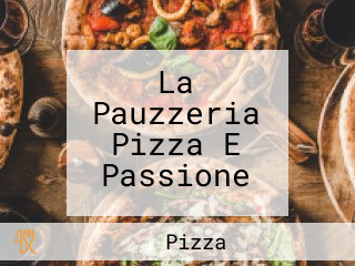 La Pauzzeria Pizza E Passione