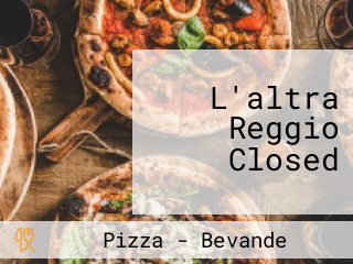 L'altra Reggio Closed