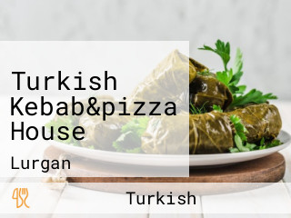 Turkish Kebab&pizza House