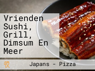 Vrienden Sushi, Grill, Dimsum En Meer