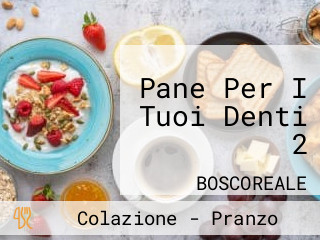 Pane Per I Tuoi Denti 2