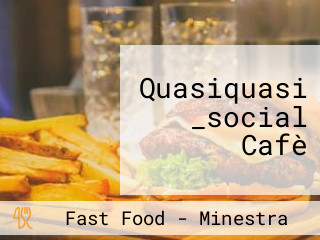 Quasiquasi _social Cafè