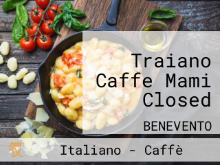 Traiano Caffe Mami Closed