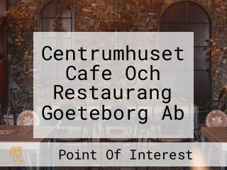 Centrumhuset Cafe Och Restaurang Goeteborg Ab