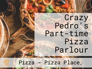 Crazy Pedro's Part-time Pizza Parlour