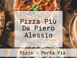 Pizza Più Da Piero Alessio