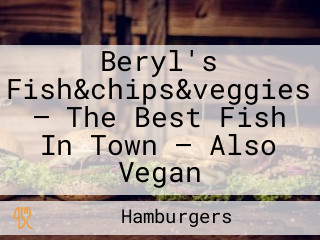 Beryl's Fish&chips&veggies — The Best Fish In Town — Also Vegan
