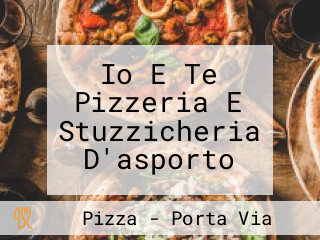 Io E Te Pizzeria E Stuzzicheria D'asporto