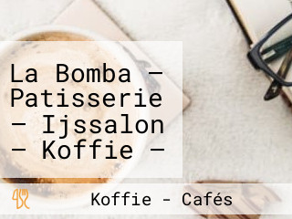 La Bomba — Patisserie — Ijssalon — Koffie — (belegde) Broodjes