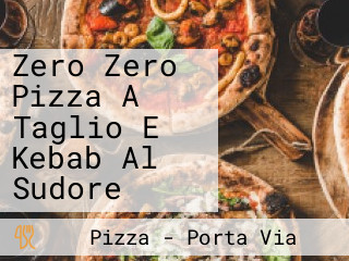 Zero Zero Pizza A Taglio E Kebab Al Sudore