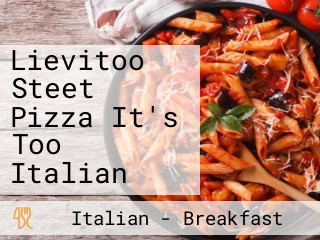 Lievitoo Steet Pizza It's Too Italian