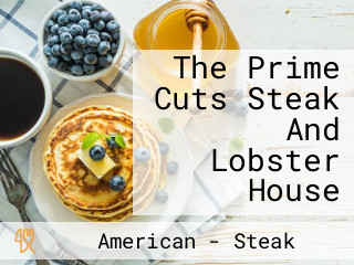The Prime Cuts Steak And Lobster House