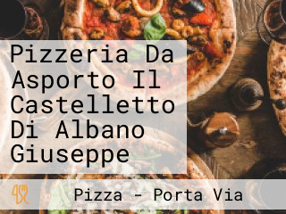 Pizzeria Da Asporto Il Castelletto Di Albano Giuseppe