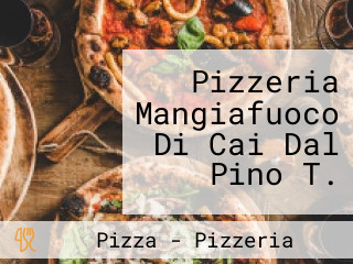 Pizzeria Mangiafuoco Di Cai Dal Pino T.