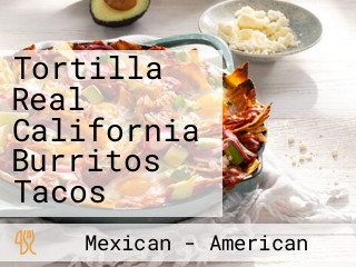 Tortilla Real California Burritos Tacos