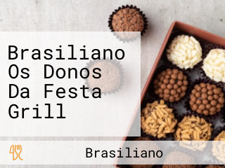 Brasiliano Os Donos Da Festa Grill