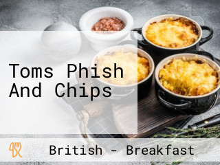 Toms Phish And Chips