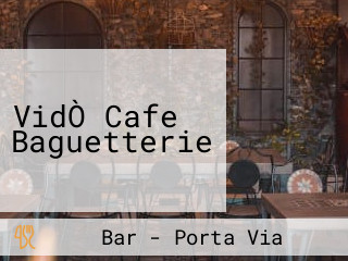 VidÒ Cafe Baguetterie