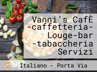 Vanni’s CafÈ -caffetteria- Louge-bar -tabaccheria Servizi