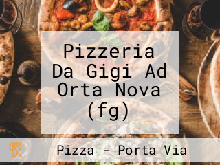 Pizzeria Da Gigi Ad Orta Nova (fg)