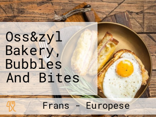 Oss&zyl Bakery, Bubbles And Bites