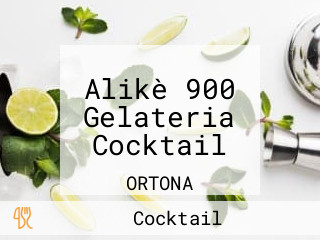 Alikè 900 Gelateria Cocktail