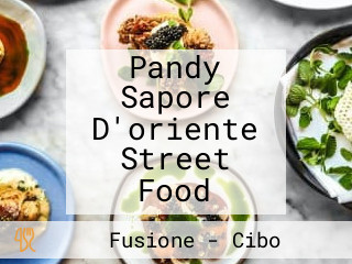 Pandy Sapore D'oriente Street Food
