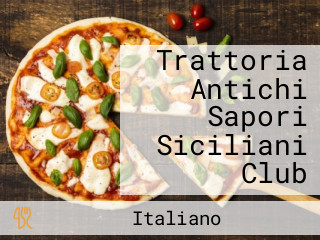 Trattoria Antichi Sapori Siciliani Club