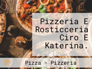 Pizzeria E Rosticceria Ciro E Katerina.