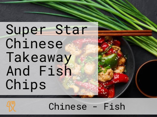 Super Star Chinese Takeaway And Fish Chips