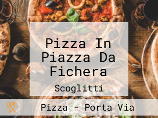 Pizza In Piazza Da Fichera