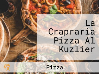 La Crapraria Pizza Al Kuzlier
