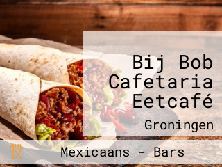 Bij Bob Cafetaria Eetcafé