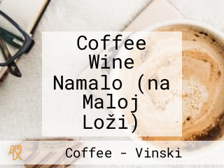 Coffee Wine Namalo (na Maloj Loži)
