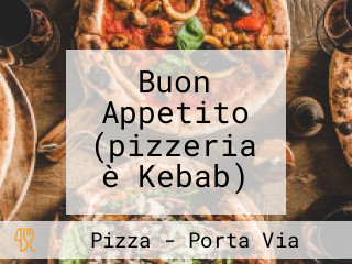 Buon Appetito (pizzeria è Kebab)