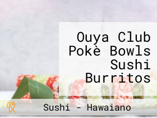 Ouya Club Pokè Bowls Sushi Burritos