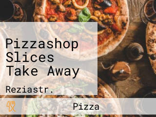 Pizzashop Slices Take Away