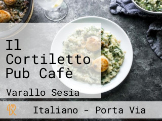 Il Cortiletto Pub Cafè