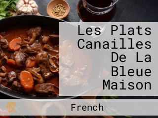 Les Plats Canailles De La Bleue Maison