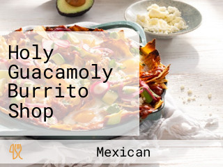 Holy Guacamoly Burrito Shop