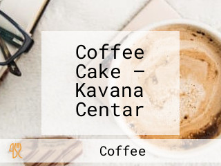Coffee Cake — Kavana Centar