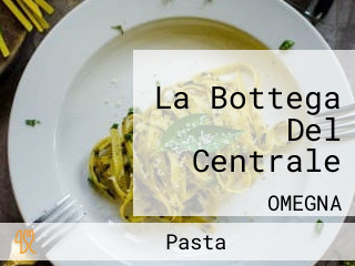 La Bottega Del Centrale