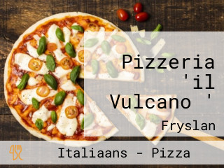 Pizzeria 'il Vulcano '