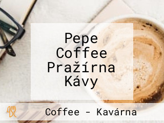 Pepe Coffee Pražírna Kávy