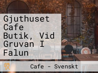 Gjuthuset Cafe Butik, Vid Gruvan I Falun