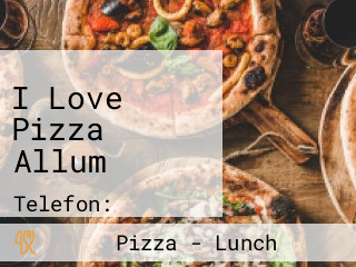 I Love Pizza Allum