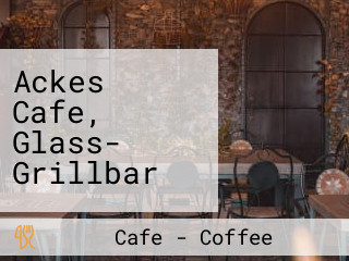 Ackes Cafe, Glass- Grillbar