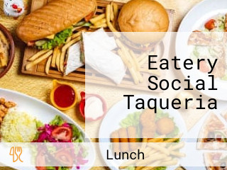 Eatery Social Taqueria